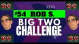 The Big Two Challenge: #54 Rob S.