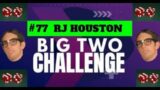 The Big Two Challenge: #77 RJ Houston