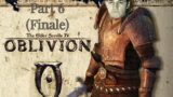 The Elder Scrolls IV: Oblivion JakesterIX Gameplay | Part 6 (Finale)