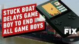 The Game Boy To End All Game Boys Gets Delayed By Suez Canal Boat – IGN Daily Fix