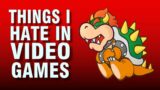 Things I Hate In Video Games