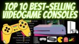 Top 10 best selling videogame consoles