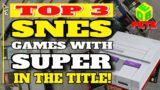Top 3 SNES Video Games with Super in the Title of all time