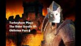 Turkey Plays The Elder Scrolls IV: Oblivion Pt 6