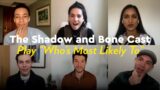 Watch the Shadow and Bone Cast Play a Hilarious Game of "Who's Most Likely To"