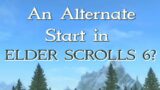 Why Elder Scrolls 6 Needs an Alternate Start
