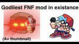 quite honestly the most cursed FNF mod