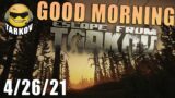 "When Wipe Madness" // Good Morning Tarkov – 4/26/21