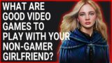 what are good video games to play with your non-gamer girlfriend?  – (Reddit Stories )