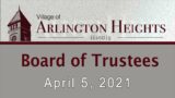 April 5, 2021 –  Board of Trustee Meeting – Village of Arlington Heights, IL
