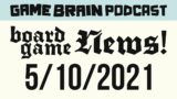 Board Game News! May 10, 2021 | GAME BRAIN PODCAST