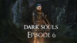 Dark Souls Episode 6