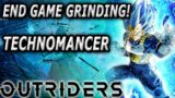 END GAME GRINDING! Technomancer Power leveling and Build Work! Outriders