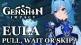 Eula: Pull, Wait or Skip? – Genshin Impact