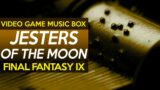 Final Fantasy IX: Jesters of the Moon || Video Game Music Box