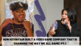 How Kevin Fair Built a Video Game Company That is Changing the Way We All Game! Pt.1