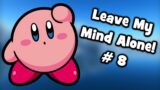 Leave My Mind Alone! # 8 – Crazy Video Game Dreams!
