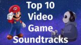 My Top 10 Favorite Video Game Soundtracks of All Time!