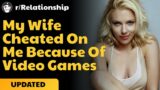 My Wife cheated on me because of video games| Reddit Relationships Advice | Cheating Stories