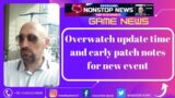 Overwatch update time and early patch notes for new event ( Game News )
