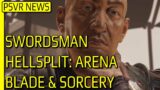 PSVR NEWS | Swordsman – Game Changing Update | Updates on Blade & Sorcery & Hellsplit Arena