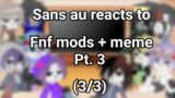 Sans AU reacts to Fnf mods + meme || Friday Night Funkin || (3/3) Final