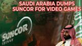 Saudi Arabia Dumps Suncor for Video Games