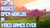 Top 10 Biggest Open Worlds In Video Games Ever – 2021