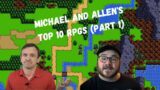 Top 10 RPGs (Part 1) || Michael and Allen Talk About Video Games (Working Title)