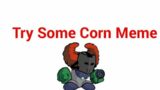 Try some corn meme| Fnf animation | fnf meme
