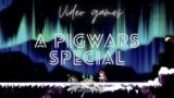 Video games, a Pigwars special ft. Relyea and others