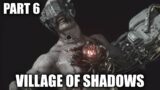 WHY ARE YOU HERE?! | RE: Village VILLAGE OF SHADOWS Difficulty | NG+ (Part 6)