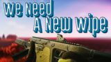 We Need a New WIPE | Escape from Tarkov