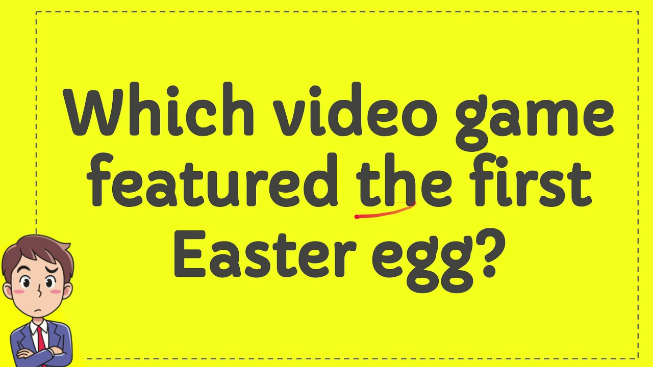 Which video game featured the first Easter egg? Game videos