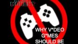 Why video games should be banned, part 2