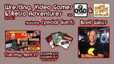Wrestling, Video Games & Retro Adventures – Ep 5 – with Special Guest Brett Weiss