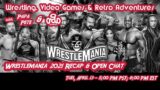 Wrestling, Video Games & Retro Adventures – Wrestlemania 37 Recap & Chat