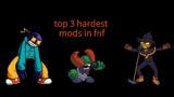 top 3 hardest mods in fnf