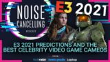 E3 2021 predictions and the best celebrity video game cameos | Noise Cancelling Podcast