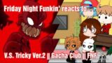 Friday Night Funkin' reacts to V.S tricky Ver.2 || Gacha Club || FNF