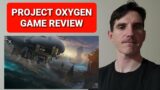 GAME REVIEW : PROJECT OXYGEN – PC – PS5 – XSX – NEW 2021 / 2022 VIDEO GAME REVIEW