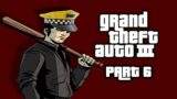 Grand Theft Auto III (Part 6)