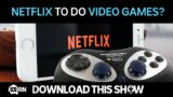 Netflix to do video games? | Download This Show