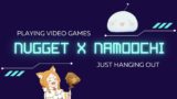 Nugget x Namoochi | Playing Video Games & Hanging Out