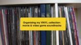 Organizing my VINYL COLLECTION — movie & video game soundtracks | 2021