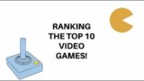 RANKING TOP 10 VIDEO GAMES! (First Video)