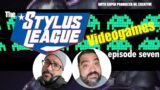 Stylus League Video Games Episode 7!