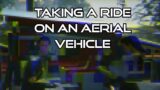 Video #436: Taking A Ride On An Aerial Vehicle