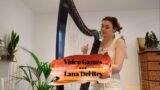 Video Games – Lana Del Rey (Harp Cover)