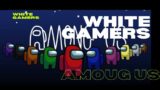WHITE GAMERS   AMOUG US   GAME PLAY   VIDEO